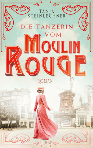 Buchcover Die Tänzerin vom Moulin Rouge | Tanja Steinlechner | EAN 9783751704045 | ISBN 3-7517-0404-3 | ISBN 978-3-7517-0404-5