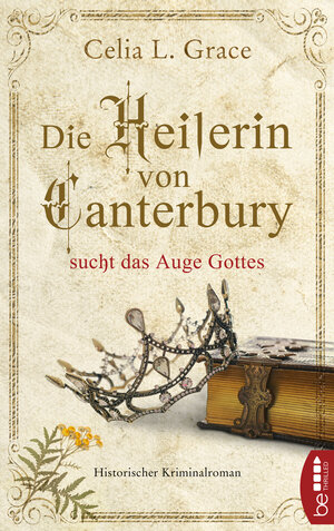 Buchcover Die Heilerin von Canterbury sucht das Auge Gottes | Celia L. Grace | EAN 9783751707312 | ISBN 3-7517-0731-X | ISBN 978-3-7517-0731-2
