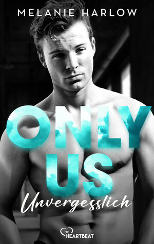 Buchcover Only Us - Unvergesslich | Melanie Harlow | EAN 9783751707718 | ISBN 3-7517-0771-9 | ISBN 978-3-7517-0771-8