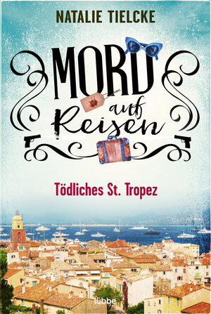 Buchcover Mord auf Reisen - Tödliches St. Tropez | Natalie Tielcke | EAN 9783751718530 | ISBN 3-7517-1853-2 | ISBN 978-3-7517-1853-0