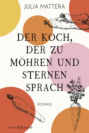 Buchcover Der Koch, der zu Möhren und Sternen sprach | Julia Mattera | EAN 9783751720571 | ISBN 3-7517-2057-X | ISBN 978-3-7517-2057-1