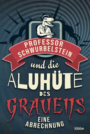 Buchcover Professor Schwurbelstein und die Aluhüte des Grauens | Paul-Eduard Rück | EAN 9783751725606 | ISBN 3-7517-2560-1 | ISBN 978-3-7517-2560-6