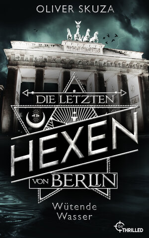 Buchcover Die letzten Hexen von Berlin - Wütende Wasser | Oliver Skuza | EAN 9783751727983 | ISBN 3-7517-2798-1 | ISBN 978-3-7517-2798-3