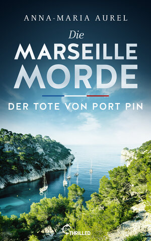 Buchcover Die Marseille-Morde - Der Tote von Port Pin | Anna-Maria Aurel | EAN 9783751729017 | ISBN 3-7517-2901-1 | ISBN 978-3-7517-2901-7