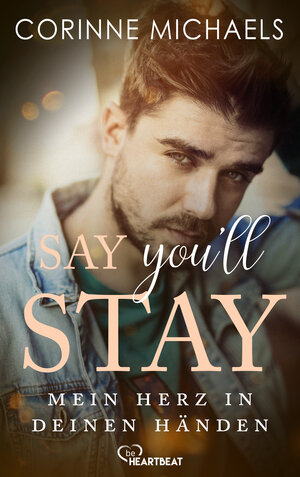 Buchcover Say you'll stay - Mein Herz in deinen Händen | Corinne Michaels | EAN 9783751760430 | ISBN 3-7517-6043-1 | ISBN 978-3-7517-6043-0