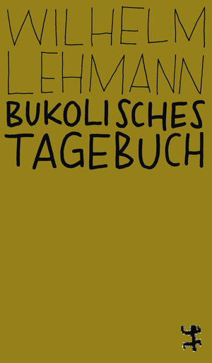 Buchcover Bukolisches Tagebuch | Wilhelm Lehmann | EAN 9783751801164 | ISBN 3-7518-0116-2 | ISBN 978-3-7518-0116-4