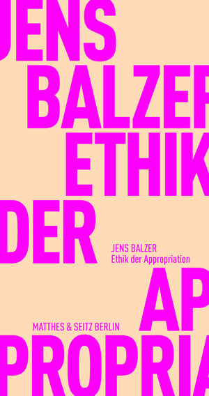 Buchcover Ethik der Appropriation | Jens Balzer | EAN 9783751805353 | ISBN 3-7518-0535-4 | ISBN 978-3-7518-0535-3