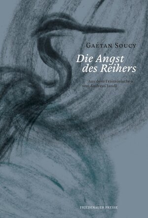 Buchcover Die Angst des Reihers | Gaétan Soucy | EAN 9783751806053 | ISBN 3-7518-0605-9 | ISBN 978-3-7518-0605-3