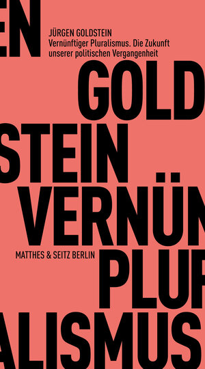 Buchcover Vernünftiger Pluralismus. Die Zukunft unserer politischen Vergangenheit | Jürgen Goldstein | EAN 9783751830041 | ISBN 3-7518-3004-9 | ISBN 978-3-7518-3004-1