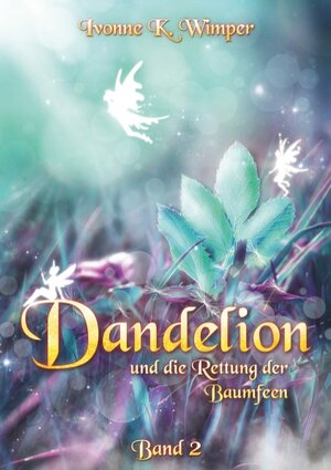 Buchcover Dandelion und die Rettung der Baumfeen | Ivonne K. Wimper | EAN 9783751900065 | ISBN 3-7519-0006-3 | ISBN 978-3-7519-0006-5