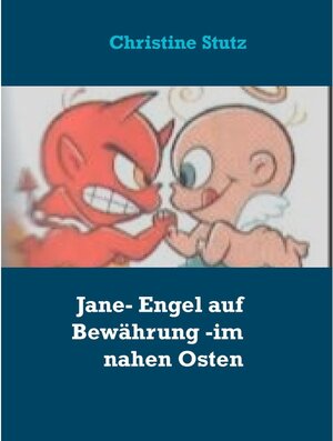 Buchcover Jane- Engel auf Bewährung - im nahen Osten | Christine Stutz | EAN 9783751901062 | ISBN 3-7519-0106-X | ISBN 978-3-7519-0106-2