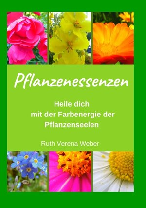 Buchcover Pflanzenessenzen | Ruth Verena Weber | EAN 9783751901680 | ISBN 3-7519-0168-X | ISBN 978-3-7519-0168-0