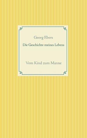 Buchcover Die Geschichte meines Lebens | Georg Ebers | EAN 9783751901802 | ISBN 3-7519-0180-9 | ISBN 978-3-7519-0180-2