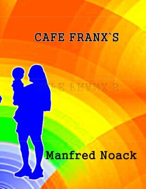 Buchcover Cafe Franxs | Manfred Noack | EAN 9783751903486 | ISBN 3-7519-0348-8 | ISBN 978-3-7519-0348-6