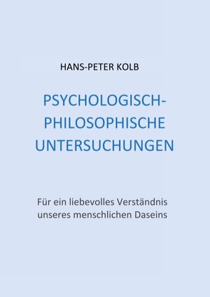 Buchcover Psychologisch-philosophische Untersuchungen | Hans-Peter Kolb | EAN 9783751904629 | ISBN 3-7519-0462-X | ISBN 978-3-7519-0462-9