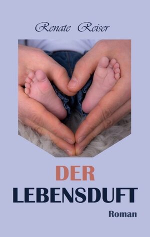 Buchcover Der Lebensduft | Renate Reiser | EAN 9783751906128 | ISBN 3-7519-0612-6 | ISBN 978-3-7519-0612-8