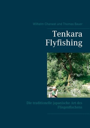 Buchcover Tenkara Flyfishing | Wilhelm Charwat | EAN 9783751907989 | ISBN 3-7519-0798-X | ISBN 978-3-7519-0798-9