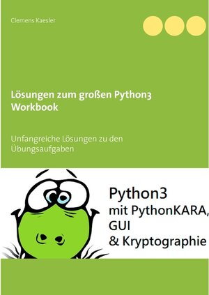 Buchcover Lösungen zum großen Python3 Workbook | Clemens Kaesler | EAN 9783751909037 | ISBN 3-7519-0903-6 | ISBN 978-3-7519-0903-7