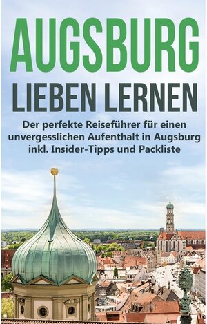 Buchcover Augsburg lieben lernen: Der perfekte Reiseführer für einen unvergesslichen Aufenthalt in Augsburg inkl. Insider-Tipps un | annika De Buhr | EAN 9783751909150 | ISBN 3-7519-0915-X | ISBN 978-3-7519-0915-0