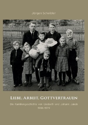 Buchcover Liebe, Arbeit, Gottvertrauen | Jürgen Scheibler | EAN 9783751917551 | ISBN 3-7519-1755-1 | ISBN 978-3-7519-1755-1