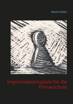 Buchcover Improvisationsspiele für die Primarschule | Martin Keller | EAN 9783751918428 | ISBN 3-7519-1842-6 | ISBN 978-3-7519-1842-8