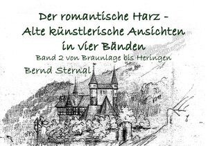 Buchcover Der romantische Harz - Alte künstlerische Ansichten in vier Bänden | Bernd Sternal | EAN 9783751921749 | ISBN 3-7519-2174-5 | ISBN 978-3-7519-2174-9