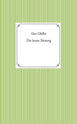 Buchcover Die letzte Sitzung | Alex Gfeller | EAN 9783751922616 | ISBN 3-7519-2261-X | ISBN 978-3-7519-2261-6