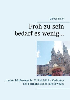 Buchcover Froh zu sein bedarf es wenig... | Markus Frank | EAN 9783751935029 | ISBN 3-7519-3502-9 | ISBN 978-3-7519-3502-9
