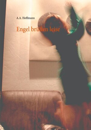 Buchcover Engel brüllen leise | A.A. Hoffmann | EAN 9783751935753 | ISBN 3-7519-3575-4 | ISBN 978-3-7519-3575-3