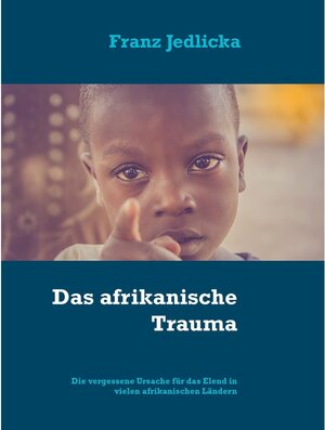 Buchcover Das afrikanische Trauma | Franz Jedlicka | EAN 9783751935760 | ISBN 3-7519-3576-2 | ISBN 978-3-7519-3576-0