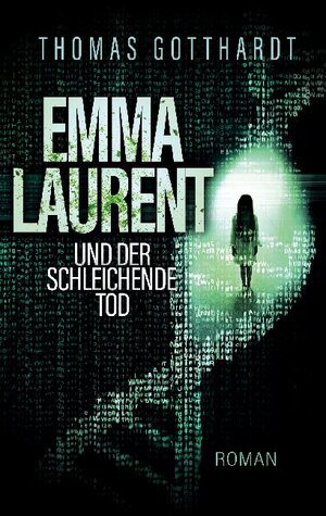 Buchcover Emma Laurent und der schleichende Tod | Thomas Gotthardt | EAN 9783751936057 | ISBN 3-7519-3605-X | ISBN 978-3-7519-3605-7