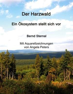Buchcover Der Harzwald - Ein Ökosystem stellt sich vor | Bernd Sternal | EAN 9783751936132 | ISBN 3-7519-3613-0 | ISBN 978-3-7519-3613-2