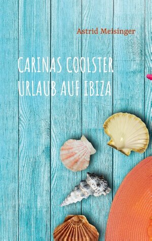 Buchcover Carinas coolster Urlaub auf Ibiza | Astrid Meisinger | EAN 9783751936934 | ISBN 3-7519-3693-9 | ISBN 978-3-7519-3693-4