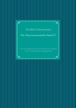 Buchcover Die Naturwissenschaften Band IV | Friedrich Dannemann | EAN 9783751937238 | ISBN 3-7519-3723-4 | ISBN 978-3-7519-3723-8