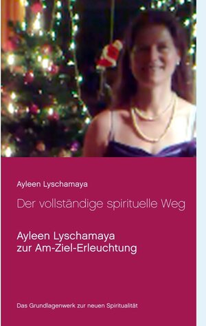 Buchcover Der vollständige spirituelle Weg | Ayleen Lyschamaya | EAN 9783751942379 | ISBN 3-7519-4237-8 | ISBN 978-3-7519-4237-9