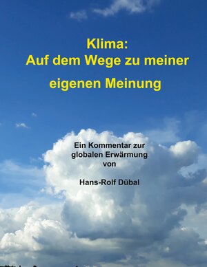 Buchcover Klima: Auf dem Wege zu meiner eigenen Meinung | Hans-Rolf Dübal | EAN 9783751950411 | ISBN 3-7519-5041-9 | ISBN 978-3-7519-5041-1