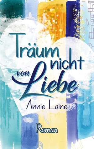 Buchcover Träum nicht von Liebe | Annie Laine | EAN 9783751954846 | ISBN 3-7519-5484-8 | ISBN 978-3-7519-5484-6