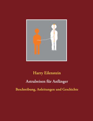 Buchcover Astralreisen für Anfänger | Harry Eilenstein | EAN 9783751957076 | ISBN 3-7519-5707-3 | ISBN 978-3-7519-5707-6