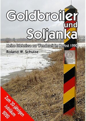 Buchcover Goldbroiler und Soljanka | Roland W. Schulze | EAN 9783751964975 | ISBN 3-7519-6497-5 | ISBN 978-3-7519-6497-5