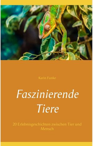 Buchcover Faszinierende Tiere | Karin Funke | EAN 9783751965200 | ISBN 3-7519-6520-3 | ISBN 978-3-7519-6520-0
