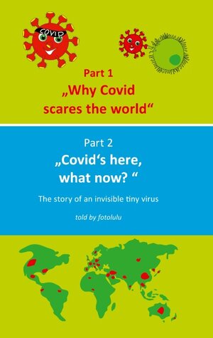 Buchcover Why Covid scares the world & Covid`s here, what now? | fotolulu | EAN 9783751967280 | ISBN 3-7519-6728-1 | ISBN 978-3-7519-6728-0