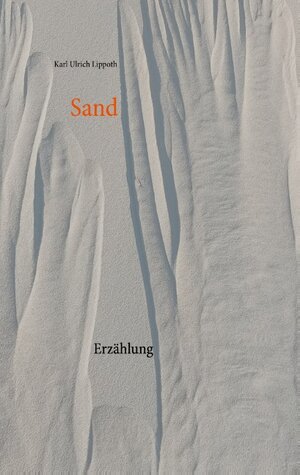 Buchcover Sand | Karl Ulrich Lippoth | EAN 9783751967662 | ISBN 3-7519-6766-4 | ISBN 978-3-7519-6766-2