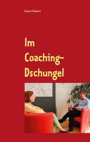 Buchcover Im Coaching-Dschungel | Eduard Frühwirt | EAN 9783751968843 | ISBN 3-7519-6884-9 | ISBN 978-3-7519-6884-3