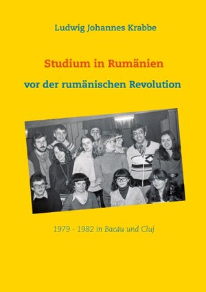 Buchcover Studium in Rumänien vor der rumänischen Revolution 1979 -1982 in Bacau und Cluj | Ludwig Johannes Krabbe | EAN 9783751969130 | ISBN 3-7519-6913-6 | ISBN 978-3-7519-6913-0