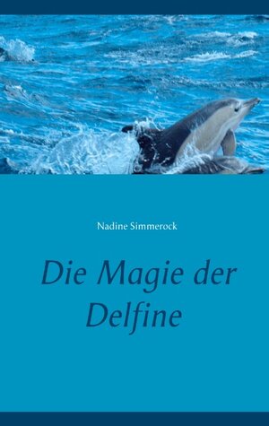 Buchcover Die Magie der Delfine | Nadine Simmerock | EAN 9783751969727 | ISBN 3-7519-6972-1 | ISBN 978-3-7519-6972-7