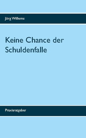 Buchcover Keine Chance der Schuldenfalle | Jörg Willems | EAN 9783751970617 | ISBN 3-7519-7061-4 | ISBN 978-3-7519-7061-7