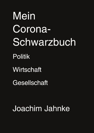 Buchcover Mein Corona-Schwarzbuch | Joachim Jahnke | EAN 9783751971768 | ISBN 3-7519-7176-9 | ISBN 978-3-7519-7176-8