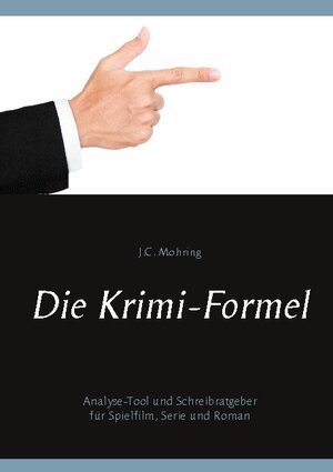 Buchcover Die Krimi-Formel: Analyse-Tool und Schreibratgeber für Spielfilm, Serie und Roman | J.C. Mohring | EAN 9783751971775 | ISBN 3-7519-7177-7 | ISBN 978-3-7519-7177-5