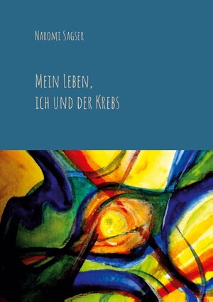 Buchcover Mein Leben, ich und der Krebs | Naromi Sagser | EAN 9783751971782 | ISBN 3-7519-7178-5 | ISBN 978-3-7519-7178-2