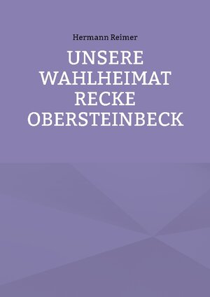Buchcover Unsere Wahlheimat Recke Obersteinbeck | Hermann Reimer | EAN 9783751976763 | ISBN 3-7519-7676-0 | ISBN 978-3-7519-7676-3